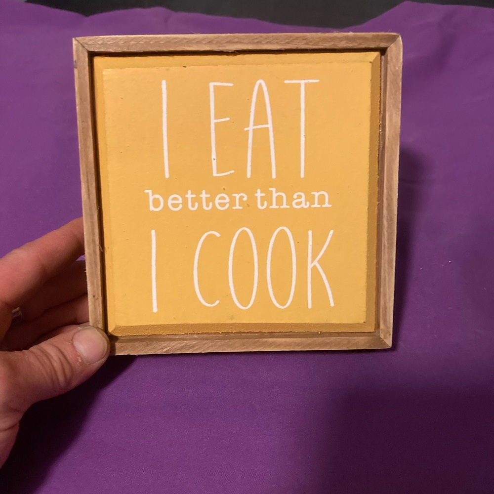 I eat better than I cook small wooden sign